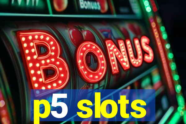 p5 slots